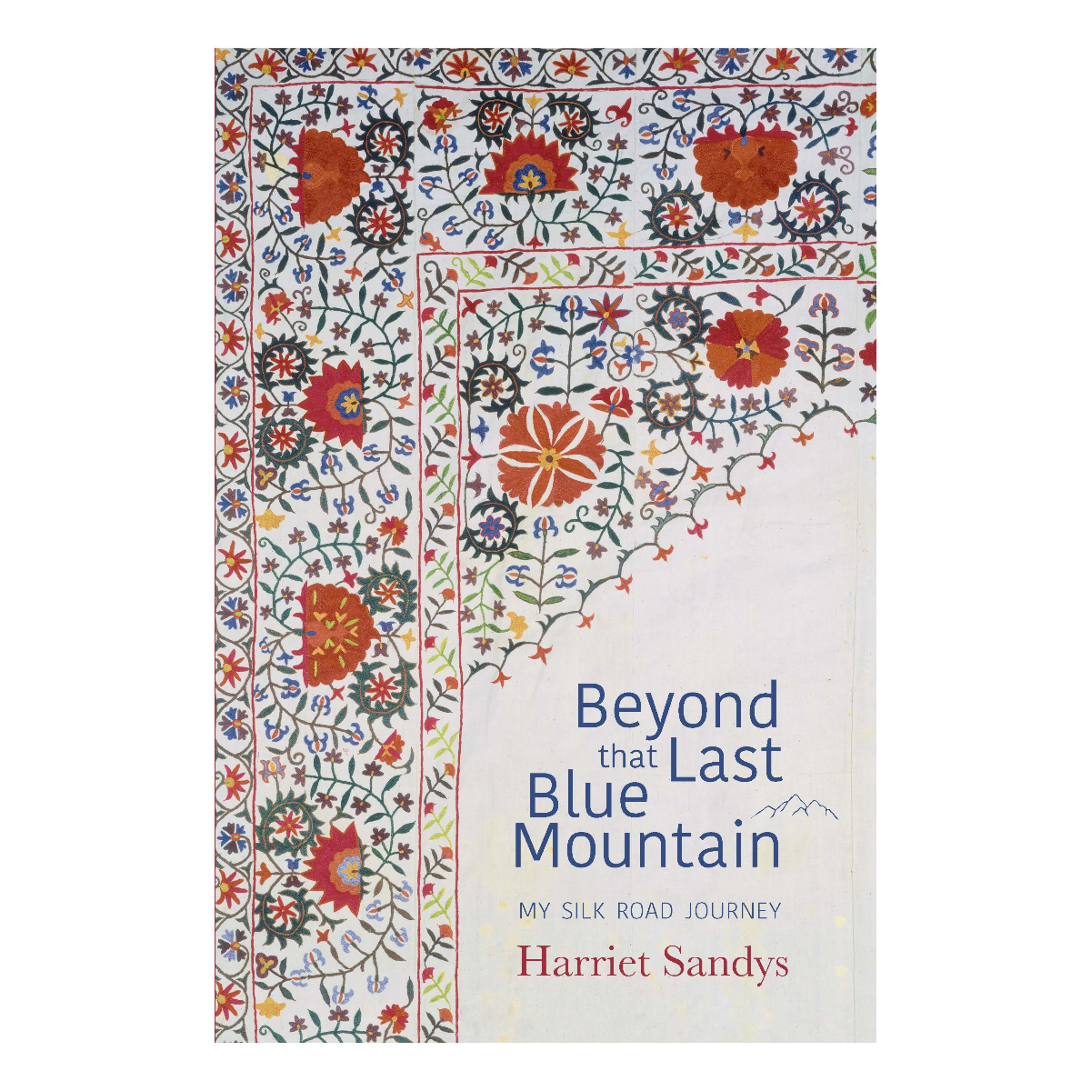 Beyond That Last Blue Mountain: My Silk Road Journey